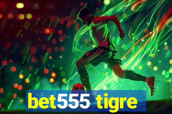 bet555 tigre